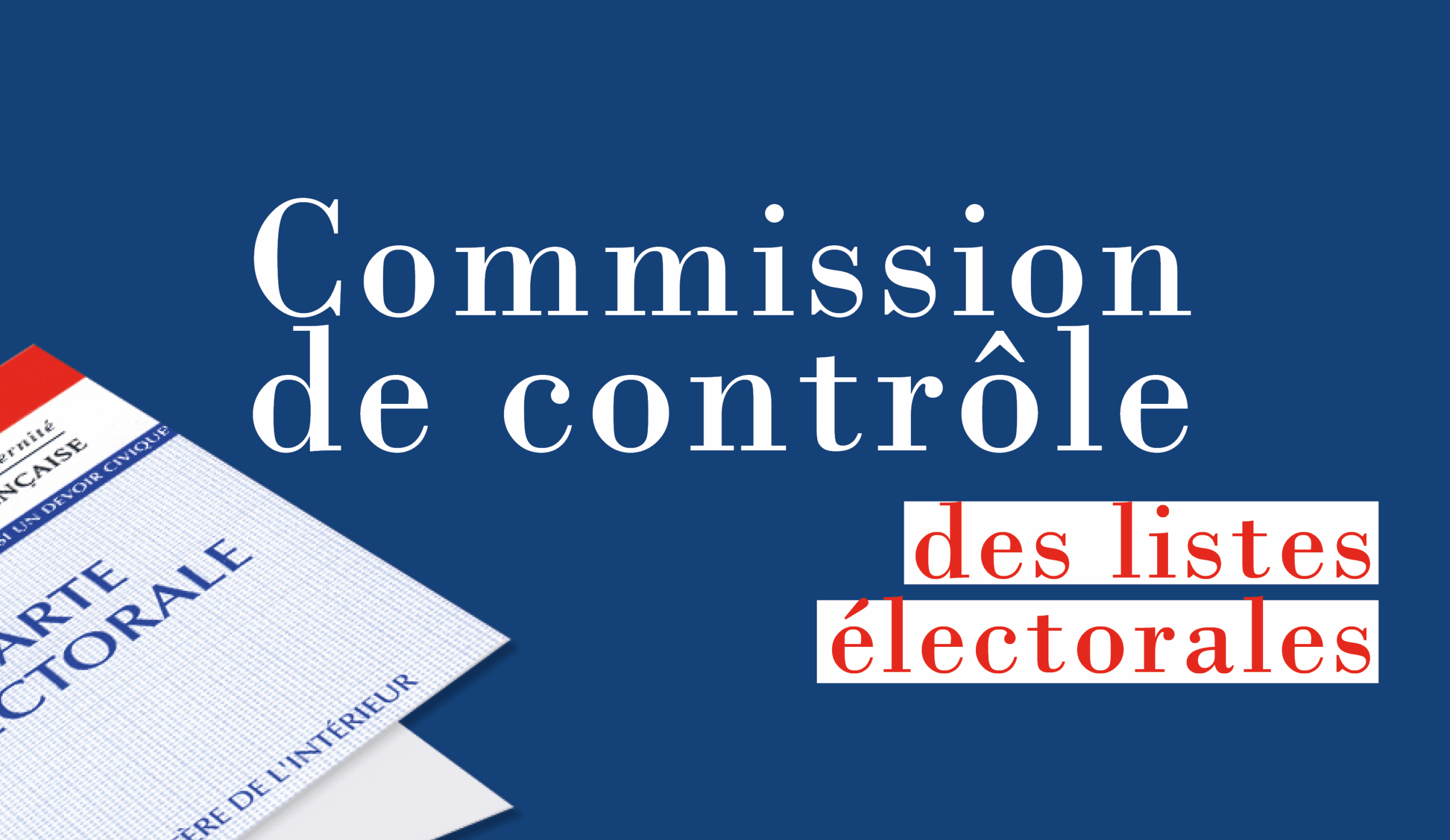 Conformément à la réglementation en vigueur, la commission de contrôle doit se réunir le jeudi 11 décembre à 14 heures salle du bureau Municipal.